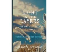 Light in the Layers: Volume 4 of 365 Days of SOUL - October November December - Good Morning Quotes and Daily Guided Practices with End-of-Year ... Emotional Clarity, and Spiritual Growth.)
