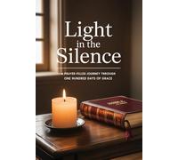 Light in the Silence: A Prayer-Filled Journey through One Hundred Days of Grace