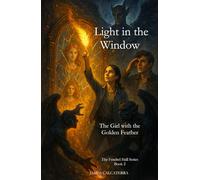 Light in the Window "The Girl With The Golden Feather": The Fendrel Hall Series Book 2