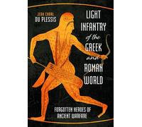 Light Infantry of the Greek and Roman World : Forgotten Heroes of Ancient Warfare