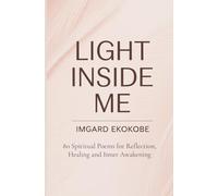 Light Inside Me: 80 Spiritual Poems for Reflection, Healing and Inner Awakening