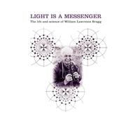 Light is a Messenger: The Life and Science of William Lawrence Bragg