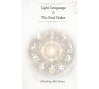 Light Language & The Soul Codes: A Channeled Manuscript of Inner Codes