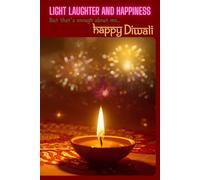 Light Laughter and Happiness but that's enough about me...Happy Diwali: 109 page wide ruled notebook
