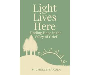 Light Lives Here: Finding Hope in the Valley of Grief