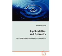 Light, Matter, and Geometry: The Cornerstones of Appearance Modelling