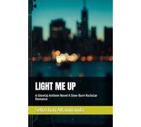 LIGHT ME UP: A GlowUp Anthem Novel A Slow-Burn Rockstar Romance