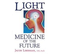 Light: Medicine of the Future – How We Can Use It to Heal Ourselves NOW – Simon & Schuster