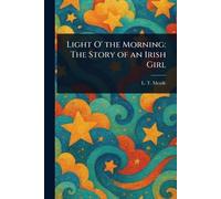 Light O' the Morning: The Story of an Irish Girl
