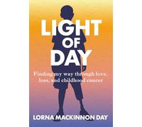 Light Of Day: Finding my way through love, loss, and childhood cancer