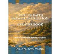 LIGHT OF FAITH BREATH OF CREATION A PRAYER BOOK: SWITCH TO ENVIRONMENTAL DEVOTION