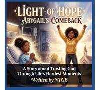 LIGHT OF HOPE: ABYGAIL'S COMEBACK.: A STORY ABOUT TRUSTING GOD THROUGH LIFE'S HARDEST MOMENTS.