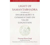 Light of Samantaghadra: An Explanation of Dharmakirti's Commentary on Valid Cognition (The Khenpo Appey Collection of Sakya Classics)