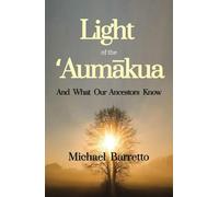 Light of the ʻAumākua: And What Our Ancestors Know