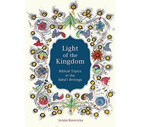 Light of the Kingdom: Biblical Topics in the Baha'i Writings