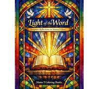 Light of the Word: Scripture Reflections in Stained Glass Adult Coloring Book: Featuring Bible Verses, Faith-Based Meditation, Inspirational Scripture ... Coloring Series By Mama T Coloring Books)