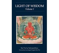 Light of Wisdom, Volume I: A Collection of Padmasambhava's Advice to the Dakini Yeshe Togyal and Other Close Disciples: 01