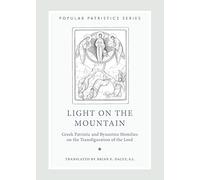 Light on the Mountain PPS48: Greek Patristic and Byzantine Homilies on the Transfiguration of the Lord (Popular Patristics)