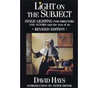 Light on the Subject, Revised Edition: Stage Lighting for Directors and Actors And the Rest of Us (Limelight)