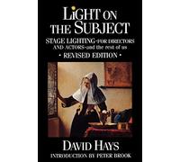 Light on the Subject, Revised Edition: Stage Lighting for Directors and Actors And the Rest of Us: Stage Lighting for Directors & Actors: And the Rest of Us (Limelight)