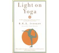 Light on Yoga: The Bible of Modern Yoga - Its Philosophy and Practice - By the W