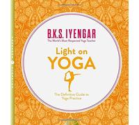 Light on Yoga: The Definitive Guide to Yoga Practice: Written by B. K. S. Iyengar, 2015 Edition, (Thorsons Classics edition) Publisher: Harper Thorsons [Paperback]