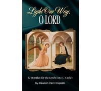 Light Our Way, O Lord: 52 Homilies For The Lord's Day (C-Cycle) (Homilies by Deacon Vern Krajeski)
