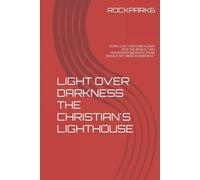 LIGHT OVER DARKNESS THE CHRISTIAN'S LIGHTHOUSE: "JOHN 12:46 "I AM COME A LIGHT INTO THE WORLD, THAT WHOSOEVER BELIEVETH ON ME SHOULD NOT ABIDE IN DARKNESS."