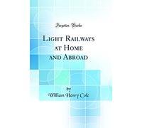 Light Railways at Home and Abroad (Classic Reprint)