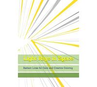 Light Rays in Space: Radiant Lines for Calm and Creative Coloring (Quiet Reflections of Nature)