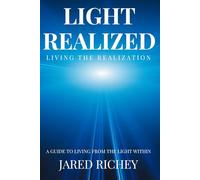 Light Realized: Living the Realization: A Guide to Living from the Light Within