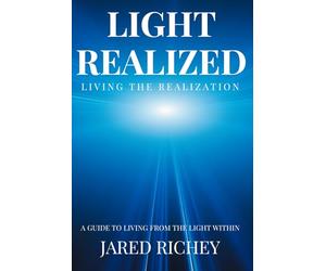 Light Realized: Living the Realization: A Guide to Living from the Light Within