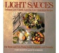 Light Sauces: Delicious Low-Calorie, Low-Fat, Low-Cholesterol Recipes for Meats and Fish, Pasta, Salads, Vegetable