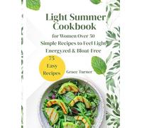 Light Summer Cookbook for Women Over 50: Simple, Refreshing Recipes to Reduce Bloating, Improve Digestion, Stay Light, and Feel Energized and Balanced All Summer Long