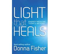 Light That Heals Energy Medicine Today & Beyond