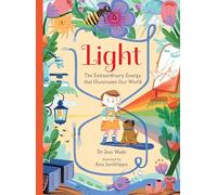 Light – The Extraordinary Energy That Illuminates Our World