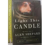 Light This Candle: The Life and Times of Alan Shepard, America's First Spaceman