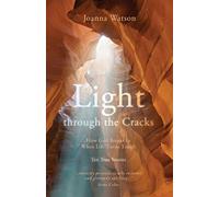Light Through the Cracks: How God Breaks in When Life Turns Tough