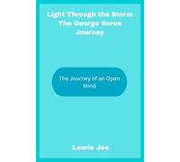 Light Through the Storm The George Soros Journey: The Journey of an Open Mind
