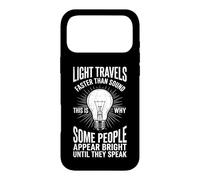 Light Travels Faster Than Sound... Cool Funny Saying Novelty Case for iPhone 17 Pro Max