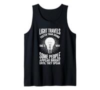 Light Travels Faster Than Sound... Cool Funny Saying Novelty Tank Top