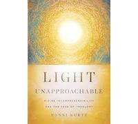 Light Unapproachable: Divine Incomprehensibility and the Task of Theology