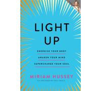 Light Up : Energise your body, awaken your mind, supercharge your soul SHORTLISTED FOR THE IRISH BOOK AWARDS 2025