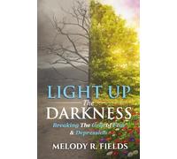 Light Up The Darkness: Breaking the Grip of Fear & Depression
