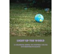 Light Up The World: A Coloring Book To Inspire Young Environmentalists