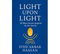 Light Upon Light: 40 Short Stories Inspired by the Qur’ān