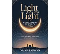Light Upon Light A 30-Day Ramadan Devotional 2026: Daily Reflections and Prayers for Spiritual Renewal
