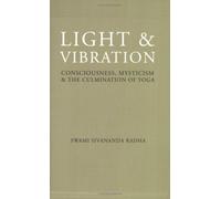 Light & Vibration: Consciousness, Mysticism and the Culmination of Yoga: Consciousness Mysticism & the Culmination of Yoga