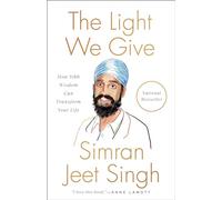 Light We Give, The: How Sikh Wisdom Can Transform Your Life