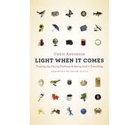 Light When it Comes: Trusting Joy, Facing Darkness, and Seeing God in Everything